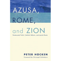 Azusa, Rome, and Zion: Pentecostal Faith, Catholic Reform, and Jewish Roots