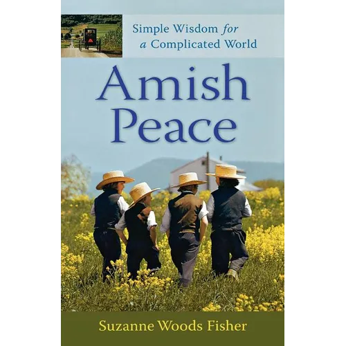 Amish Peace: Simple Wisdom for a Complicated World