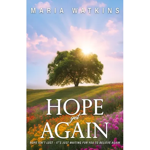 Hope Yet Again: Hope Isn't Lost - It's Just Waiting For You to Believe Again