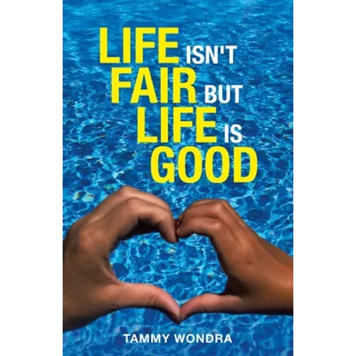 Life Isn't Fair but Life Is Good