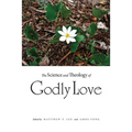 The Science and Theology of Godly Love