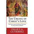 The Urging of Christ's Love: The Saints and The Social Teaching of the Catholic