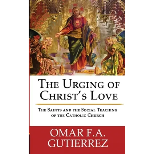 The Urging of Christ's Love: The Saints and The Social Teaching of the Catholic