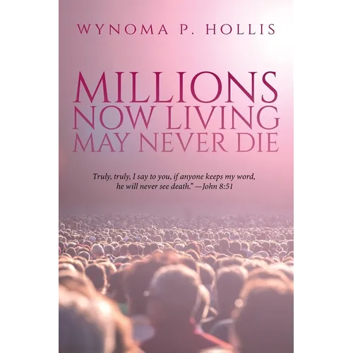 Millions Now Living May Never Die