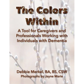 The Colors Within: A Tool for Caregivers and Professionals Working with Individuals with Dementia