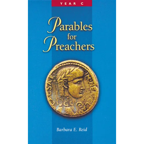 Parables for Preachers: The Gospel of Luke, Year C