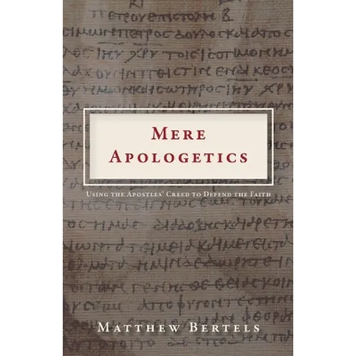 Mere Apologetics: Using the Apostles' Creed to Defend the Faith