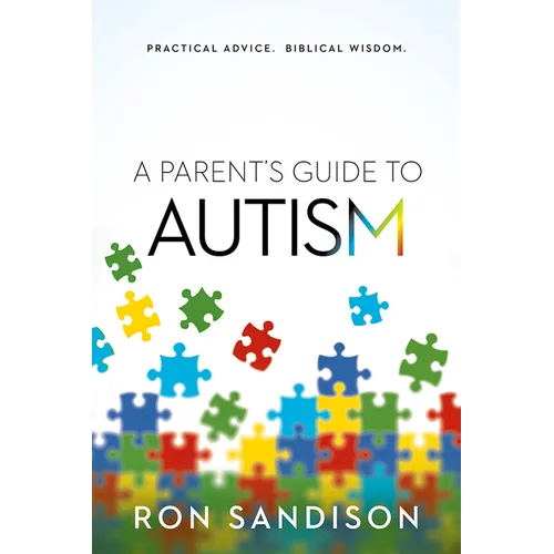A Parent's Guide to Autism: Practical Advice. Biblical Wisdom.