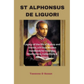St Alphonsus de Liguori: Legacy of the life of Bishop and Doctor, a 9 Days Novena Handbook for Holiness, Meditations, Collections & Reflections