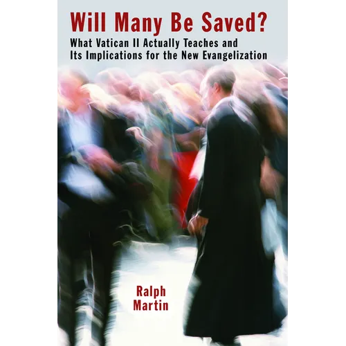 Will Many Be Saved?: What Vatican II Actually Teaches and Its Implications for the New Evangelization