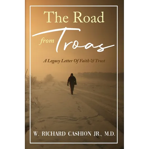 The Road from Troas: A Legacy Letter Of Faith & Trust