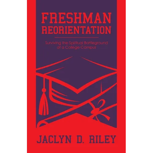 Freshman Reorientation: Surviving the Spiritual Battleground of a College Campus