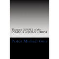 Thomas's GOSPEL of the INFANCY of JESUS CHRIST: Lost & Forgotten books of the New Testament