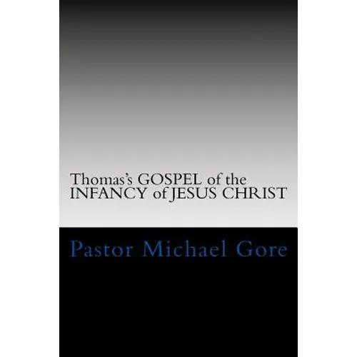 Thomas's GOSPEL of the INFANCY of JESUS CHRIST: Lost & Forgotten books of the New Testament