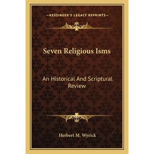 Seven Religious Isms: An Historical And Scriptural Review