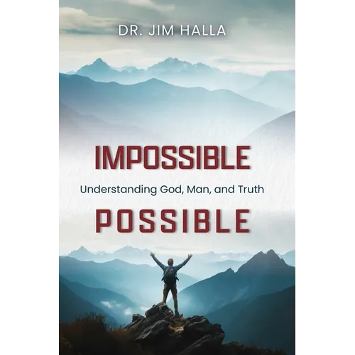 Impossible-Possible: Understanding God, Man, and Truth
