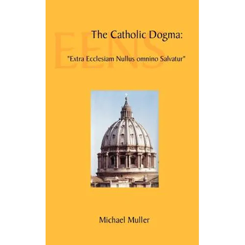 The Catholic Dogma: "Extra Ecclesiam Nullus omnino Salvatur"