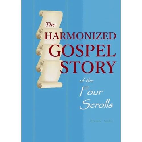 The Harmonized Gospel Story of the Four Scrolls