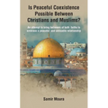 Is Peaceful Coexistence Possible Between Christians and Muslims?