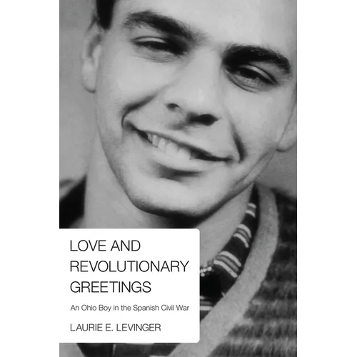 Love and Revolutionary Greetings: An Ohio Boy in the Spanish Civil War