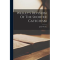 Wesley's Revision Of The Shorter Catechism