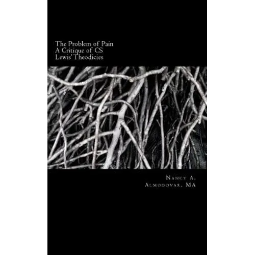 The Problem of Pain: A Brief History and Account and Critique of C.S. Lewis' wor