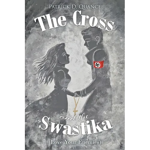 The Cross and the Swastika: (Love Your Enemies)