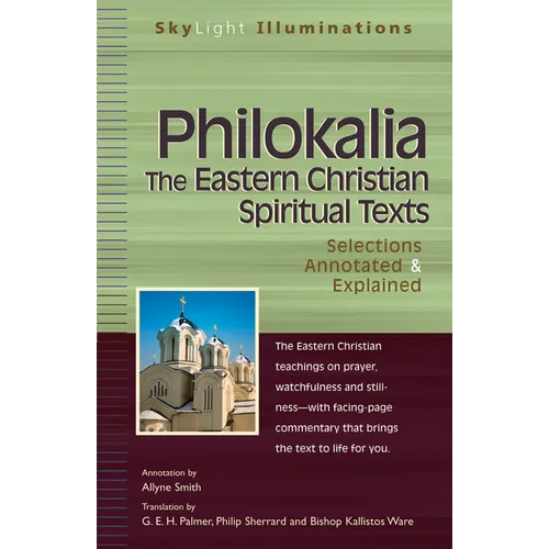 Philokalia--The Eastern Christian Spiritual Texts: Selections Annotated & Explained