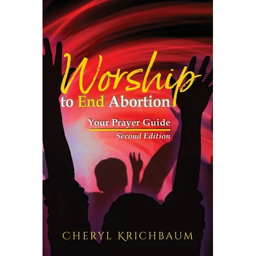 Worship to End Abortion: Your Prayer Guide