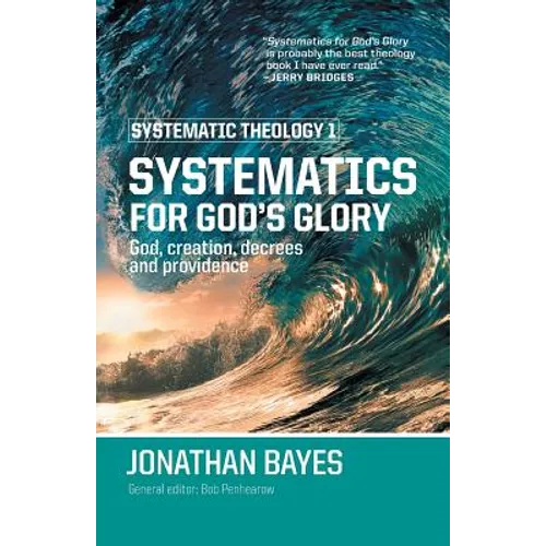 Systematic Theology 1: Systematics for God's Glory (Pb)
