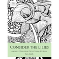 Consider the Lilies: An Adult Coloring Devotional Journal