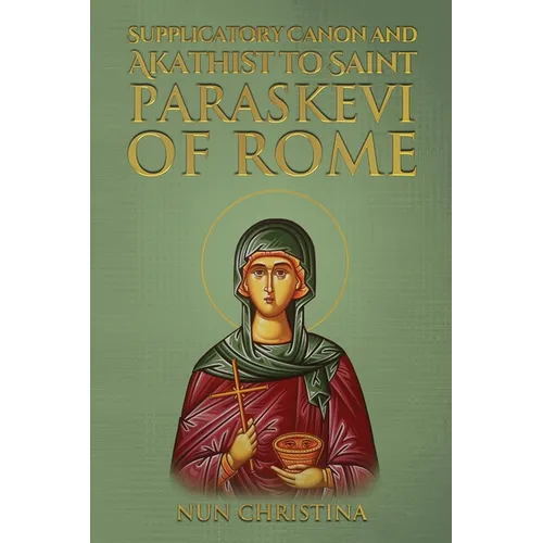 Supplicatory Canon and Akathist to Saint Paraskevi of Rome