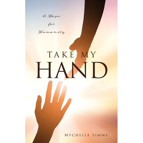 Take My Hand: A Hope for Humanity