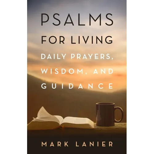 Psalms for Living: Daily Prayers, Wisdom, and Guidance