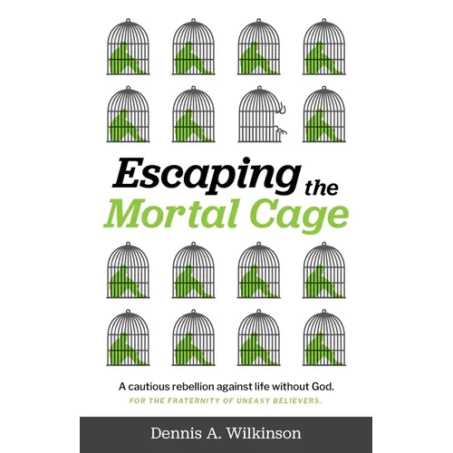 Escaping the Mortal Cage: A Cautious Rebellion Against Life Without God