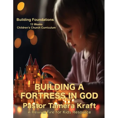 Building a Fortress in God: 13 Lessons on Spiritual Warfare: Building Foundations: A Spirit-Filled Children's Church Curriculum