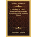 Christianity in Turkey a Narrative of the Protestant Reformation in the Armenian Church