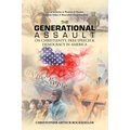 The Generational Assault on Christianity, Free Speech & Democracy in America: A Call to Action to Preserve & Nurture American Values & Benevolent Exce
