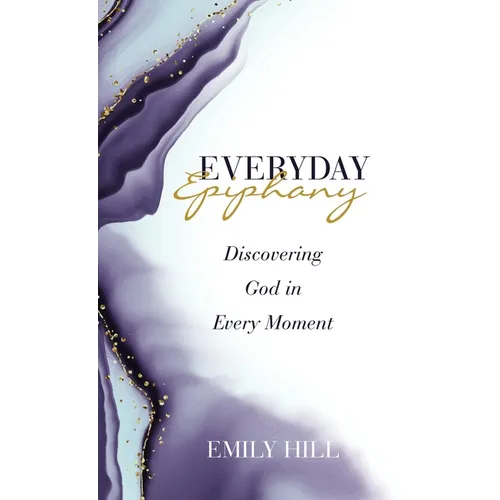Everyday Epiphany: Discovering God in Every Moment
