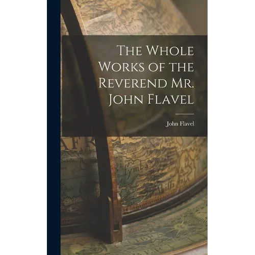 The Whole Works of the Reverend Mr. John Flavel