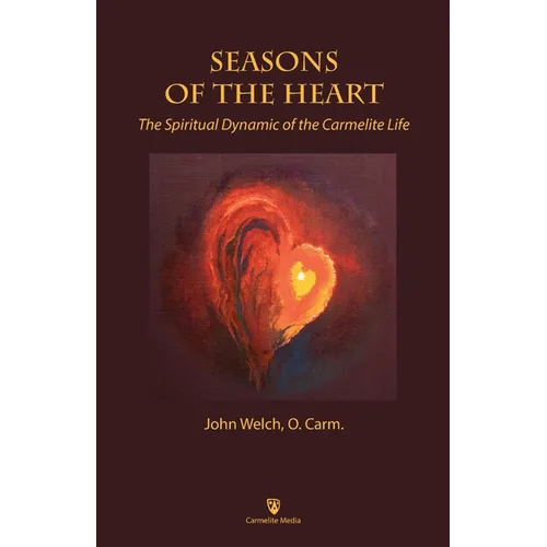 Seasons of the Heart: The Spiritual Dynamic of the Carmelite Life