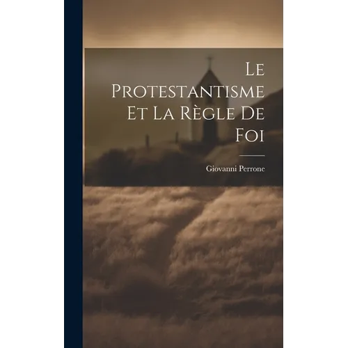 Le Protestantisme et la Règle de Foi