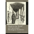 Death to the World and Apocalyptic Theological Aesthetics
