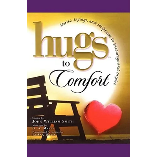 Hugs to Comfort: Stories, Sayings and Scriptures to Encourage and I