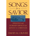 Songs for a Savior: Sermons and Worship Services for Advent and Christmas