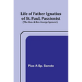 Life of Father Ignatius of St. Paul, Passionist (The Hon. & Rev. George Spencer).