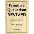 Primitive Quakerism Revived: Living as Friends in the Twenty-First Century
