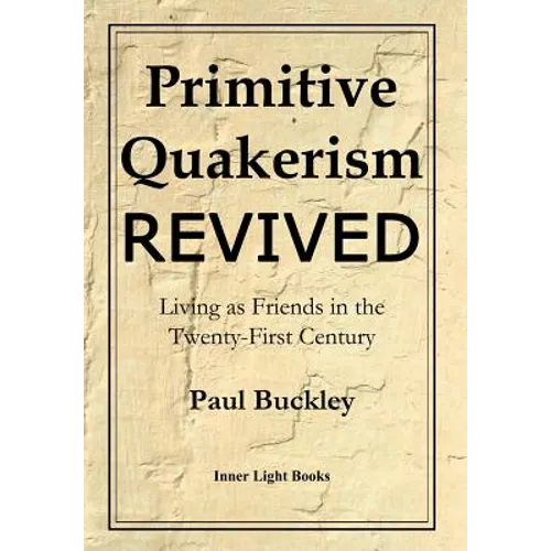 Primitive Quakerism Revived: Living as Friends in the Twenty-First Century