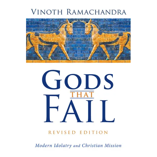 Gods That Fail, Revised Edition: Modern Idolatry and Christian Mission