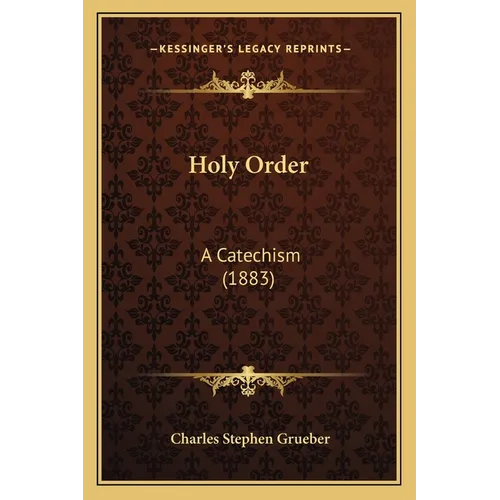 Holy Order: A Catechism (1883)